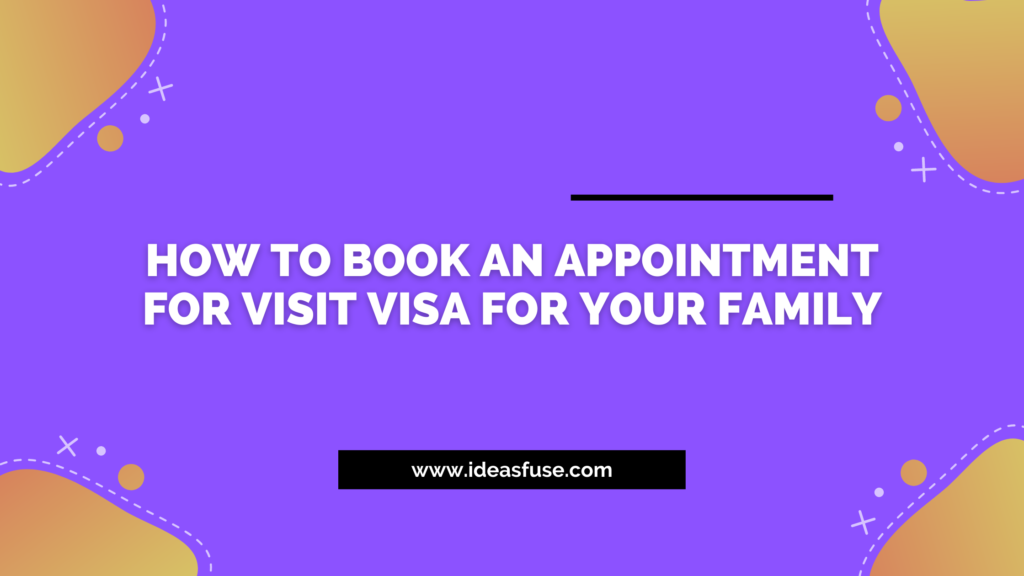 How To Book An Appointment For Visit Visa For Your Family